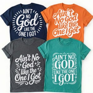 Ain't No GOD Like The One I Got Svg, God Svg, Church Svg, Religious Svg, Christian Svg, Jesus Svg, Scripture Svg, Inspirational Svg,