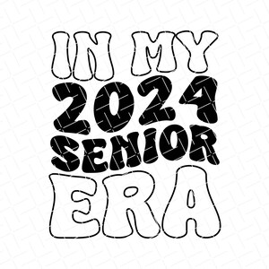 In My Senior Era Svg, Senior 2024 Svg, Class Of 2024 Svg, Graduation 2024 Svg, In My Era Svg, Svg And Png Files For Silhouette & Cricut