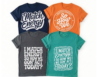 I Match Energy So How We Gon Act Today SVG, Funny Sarcastic PNG, Snarky Attitude Sublimation, Sassy Quote, Trendy Streetwear, Adult Humor