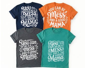 You Can Be A Mess And A Good Mama SVG, Relatable Motherhood Cut File, Mom Life Shirt Design, Encouraging Mother Quote, Hot Mess Mama,