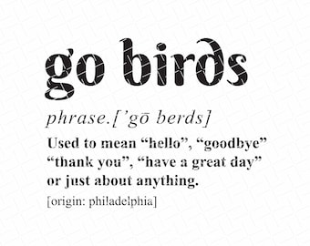 May include: Black and white text on a white background that reads "go birds" and defines the phrase as a slang term used in Philadelphia. The definition explains that the phrase can be used as a greeting, farewell, or expression of gratitude.