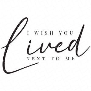 Ojalá vivieras a mi lado Svg, regalo personalizado, regalo para amiga, regalo para mujer, regalo Svg, personalizado, descarga instantánea, archivos Svg recortados