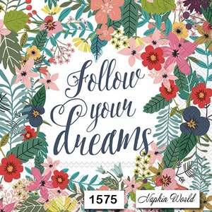 May include: A white napkin with a floral border and the text "Follow your dreams". The napkin is decorated with pink, red, blue, and green flowers. The number 1575 and the text "Napkin World" are printed in the bottom corners.