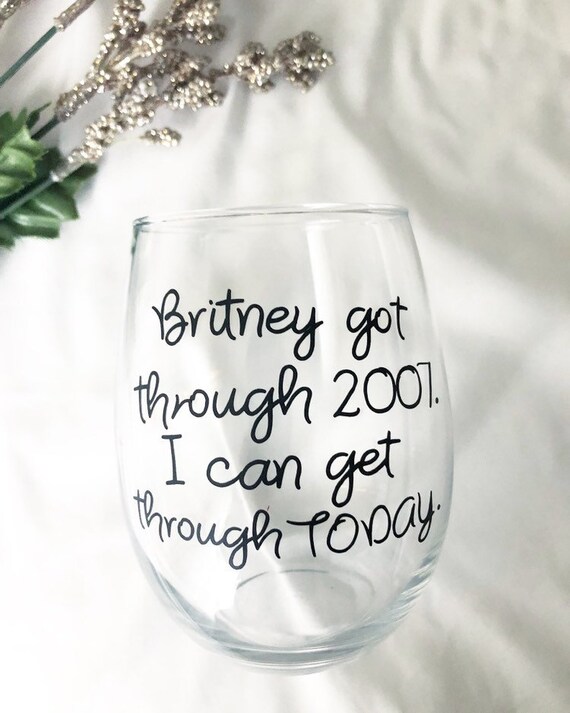 Britney Got Through 07 I Can Get Through Today Wine Glass Etsy Britney Got Through 07 I Can Get Through Today Wine Glass Etsy