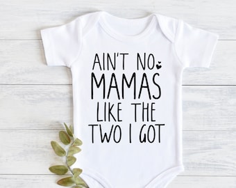 Ain't no mamas like the ones I got, Lesbian mom baby bodysuit, LGBT baby Two moms baby gift, Lesbian pregnancy, Pride toddler shirt IVF baby