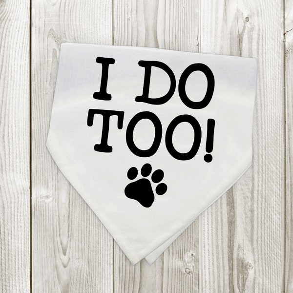 I Do Too Wedding Bandana for Pet, We Do Too, Dog Bandana Wedding Bandana for Dog, Pet Accessories for Weddings, Weddings Pet Supplies, Cats