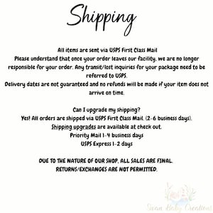 May include: Shipping information for online orders. All items are sent via USPS First Class Mail. Delivery dates are not guaranteed and no refunds will be made if the item does not arrive on time. Shipping upgrades are available at checkout. Priority Mail takes 1-4 business days and USPS Express takes 1-2 days. Due to the nature of the shop, all sales are final. Returns and exchanges are not permitted.