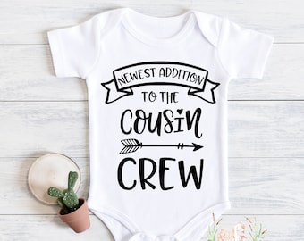 Cousins  | Newest Addition to the Cousin Crew Cousin Baby  Cousin Shirt Baby  Newest Addition to the Crew Unisex |