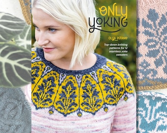 Only Yoking 12 round yoke sweater knitting patterns, colorwork, fair isle, cable knitting.