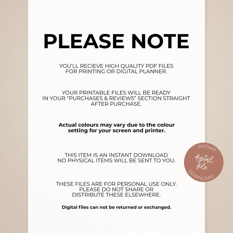 May include: A beige digital download notice with black text that reads "PLEASE NOTE". The text explains the digital files are high quality PDFs, ready after purchase, and for personal use only. A small, round "Instant Digital File Download" graphic is in the lower right.