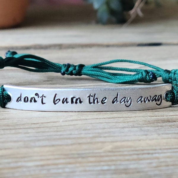 Don't Burn The Day Away | Hand Stamped Bracelet | Adjustable Aluminum Bar Bracelet | Nylon Cord Bracelet | Choose Your Color Band