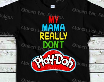 my mama dont play doh