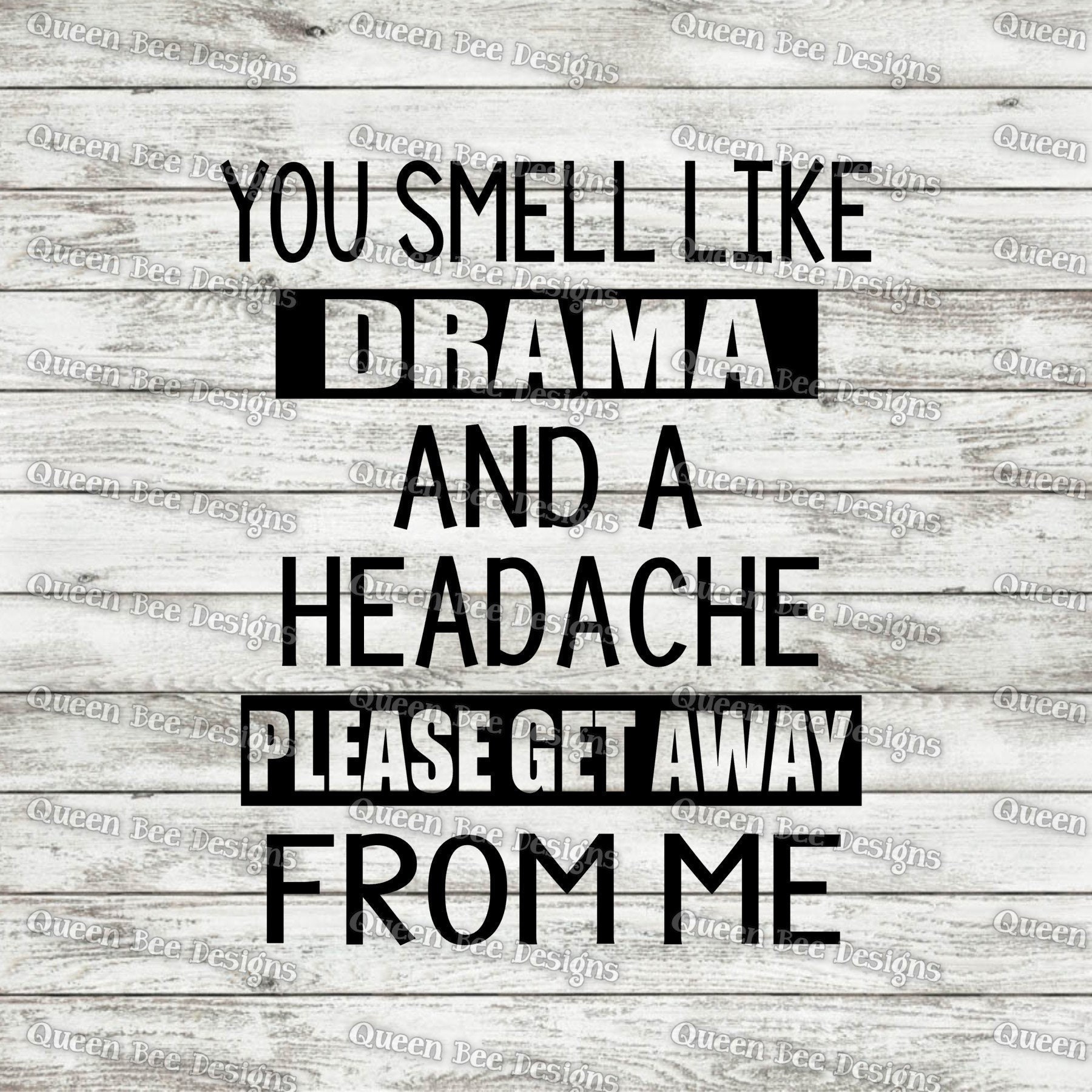 You Smell Like Drama and A Headache Please Get Away From Me Etsy