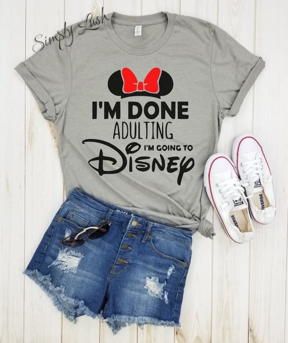 I'm Done Adulting I'm Going to Disney MINNIE Shirt | Etsy