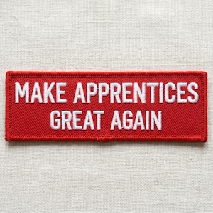 Make Apprentices Patch, Skilled Trades Humor Badge, Iron On Sew On Tool Bag Item