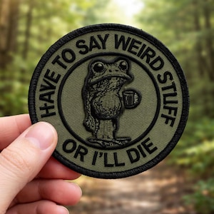 Funny Frog Patch I Have To Say Weird Stuff Or I’ll Die Patch Meme Patch Iron On Sew On Aesthetic Patch Backpack Hat Jacket Patch Gift