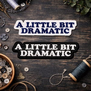 A Little Bit Dramatic Embroidered Patch, Funny Sarcastic Quote, Iron On Sew On