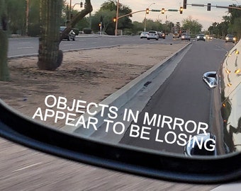 Objects in Mirror Appear to be Losing Vinyl Decal for Cars, Trucks, SUVs, Mirror Sticker, Funny