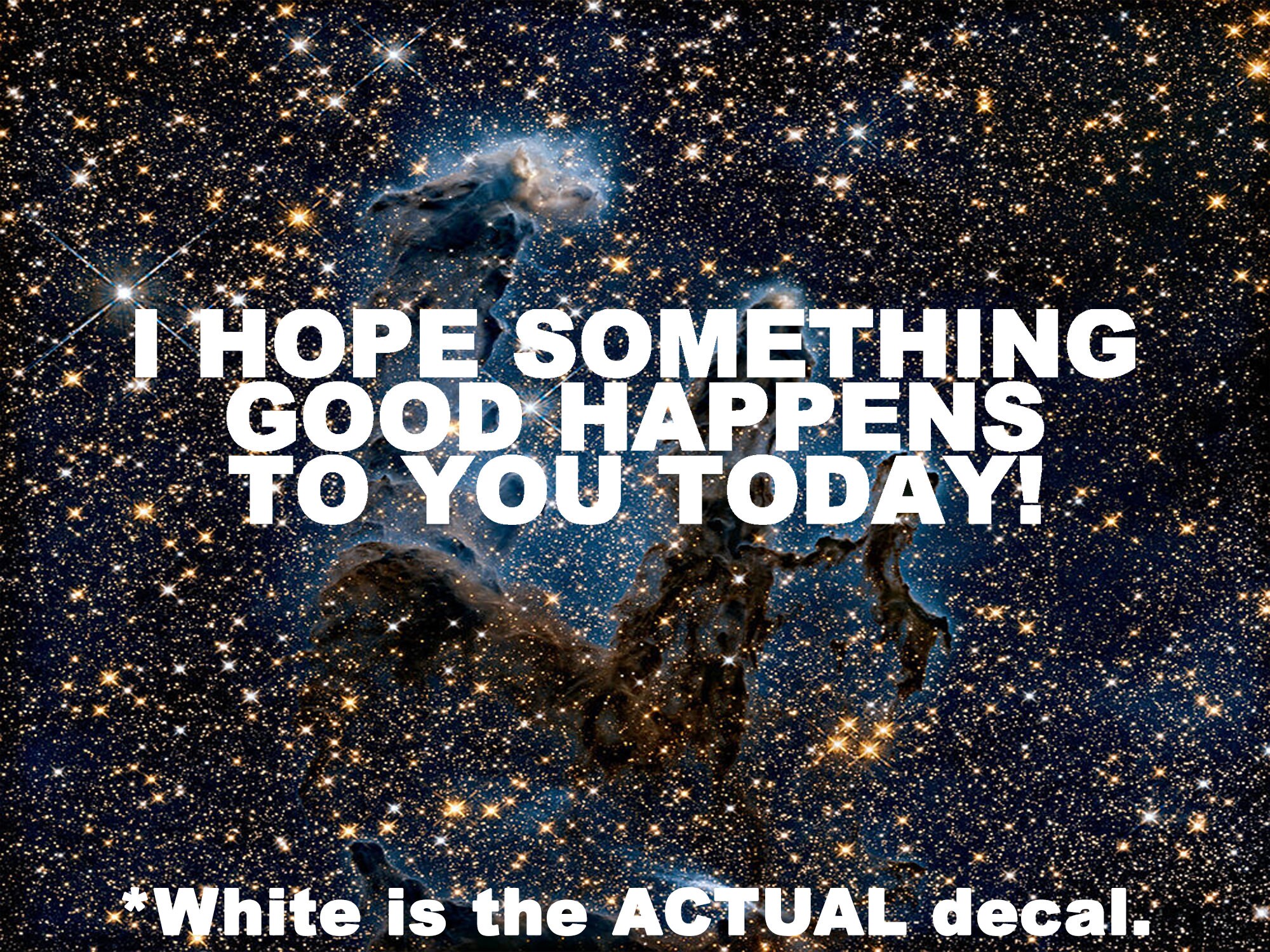 "I Hope Something Good Happens To You Today" Vinyl Decal Sticker For Car, Laptop, Or Truck (8.75" X 2.25") - View #9