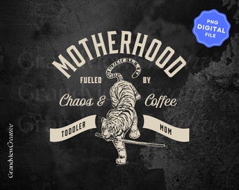 Motherhood Fueled by Chaos & Coffee PNG Digital File, Mothers Day PNG, T-Shirt Design Graphic Design, POD Design, Tiger Mom Shirt Design