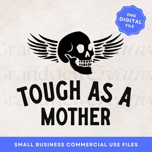 May include: Black and white graphic design featuring a skull with wings and the text "TOUGH AS A MOTHER".