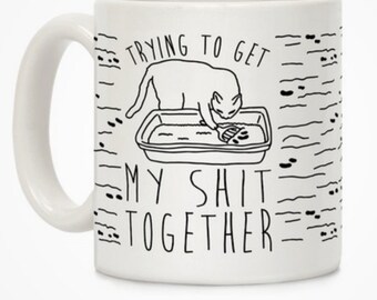 Trying to Get My Sh!t Together Coffee Mug Funny Gift For Cat Lovers Tea Cup Trying to Get My Sh!t Together Coffee Mug Funny Gift For Cat Lovers Tea Cup