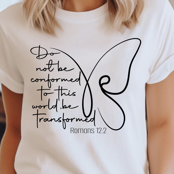 Do not be Conformed to This World, Be Transformed SVG| Bible Verse SVG | Scripture SVG | Religious Svg for Christian Apparel | Romans