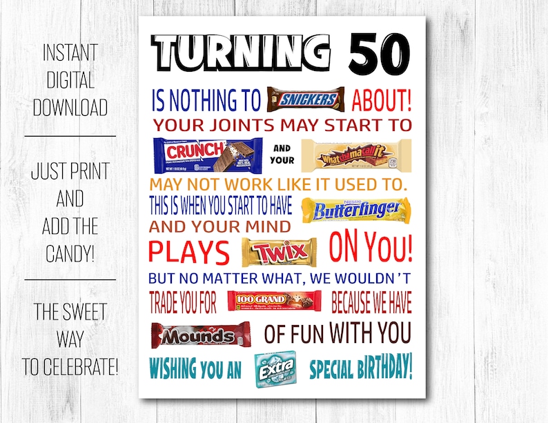 May include: A birthday sign for turning 50 featuring colorful text and various candy bar logos including Snickers, Crunch, Whatchamacallit, Butterfinger, Twix, 100 Grand, Mounds, and Extra gum. The design uses red, blue, orange, and black lettering.