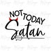 Not Today Satan SVG Sarcastic Religious T Shirt Design for Christians - Cricut Cutting File for Vinyl, iron On Printing Sublimation 