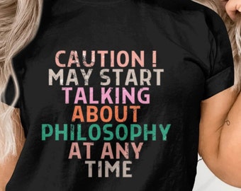 Caution ! May Start Talking About Philosophy At Any Time T-Shirt Funny Philosophy Shirt Philosophy Gift Idea,Philosophy Gift, literature,