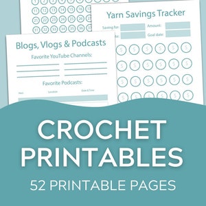 May include: A set of printable crochet planner pages with a teal background. The pages include a row counter, yarn savings tracker, and a section for blogs, vlogs, and podcasts. The text "CROCHET PRINTABLES" and "52 PRINTABLE PAGES" is displayed in white.