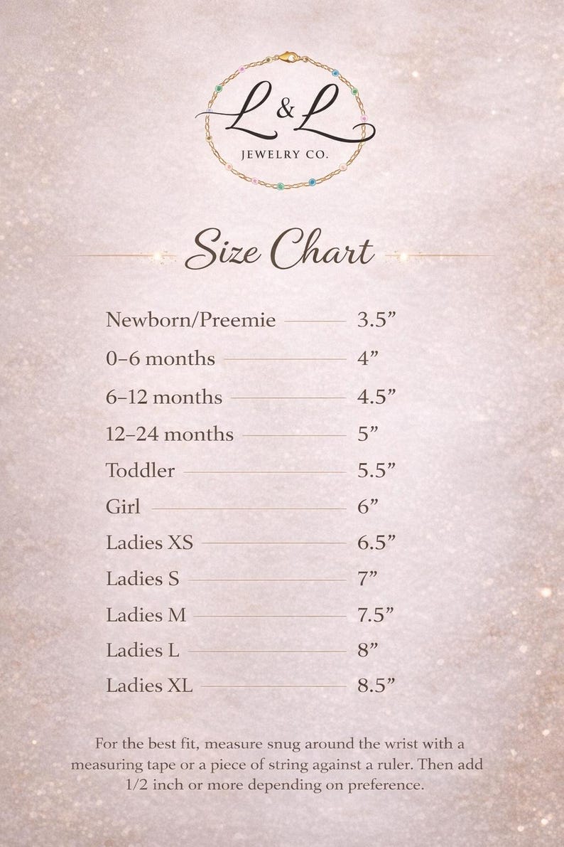 May include: Size chart from L&L Jewelry Co. lists wrist sizes in inches for bracelets. Sizes range from 3.5" for newborns to 8.5" for Ladies XL. Includes instructions for measuring wrist size for the best fit.