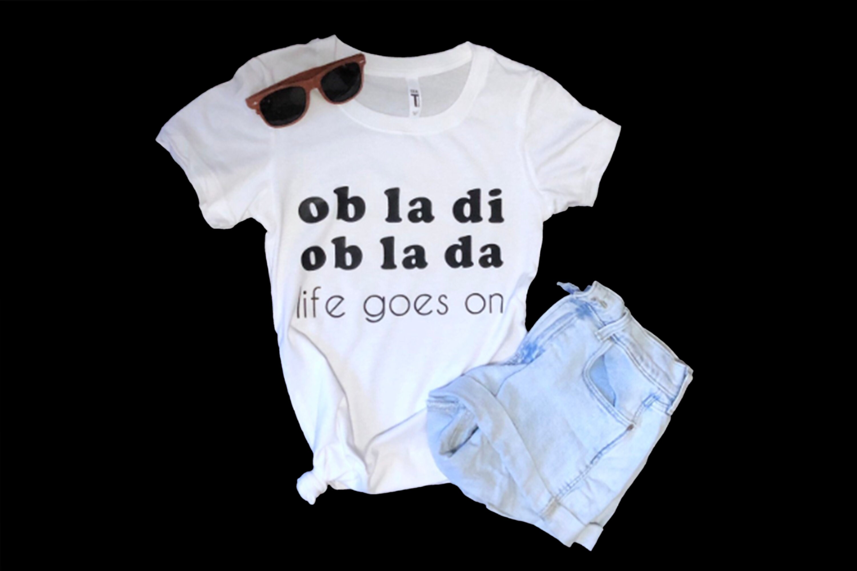 Ob La Di Ob La Da Life Goes on T-shirt 