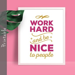 Work Hard And Be Nice To People Motivational Print Inspirational Quote Printable