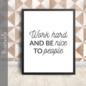 Work Hard And Be Nice To People Motivational Printable Wall Art Piece, Office Decor Inspirational Quote