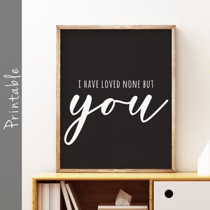 I Have Loved None But You Printable Romantic Wall Art