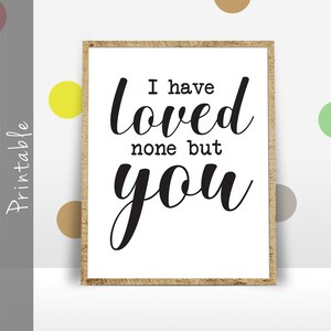 I Have Loved None But You Printable Wall Art