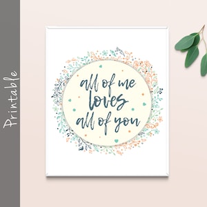 All Of Me Loves All Of You Printable Wedding Gift, Anniversary Gift or Nursery Art
