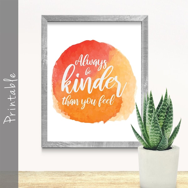 Always Be Kinder Than You Feel Inspirational Quote Printable Wall Art