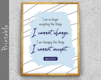 I Am No Longer Accepting The Things I Cannot Change Printable Angela Davis Quote