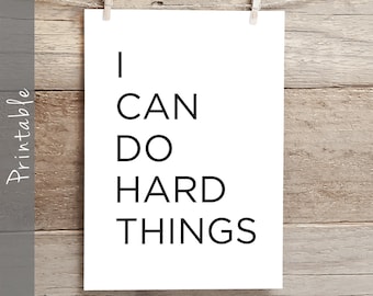 May include: A printable poster with the text "I CAN DO HARD THINGS" in black text on a white background.