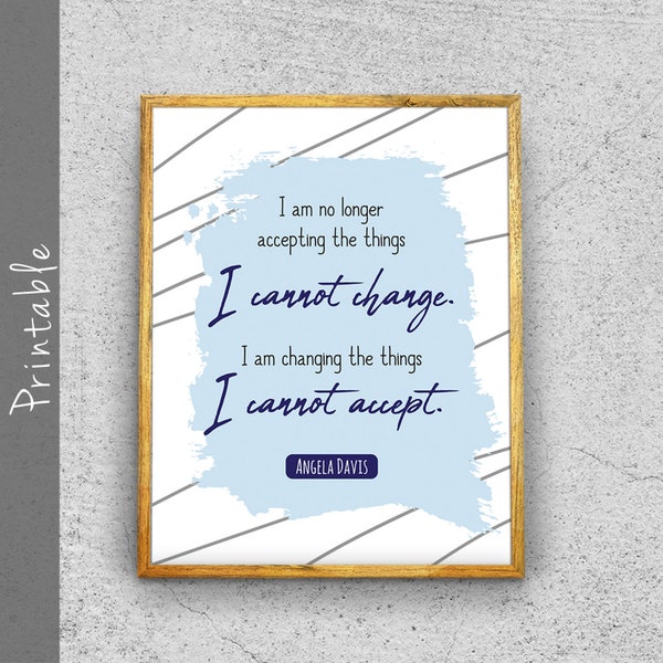 I Am No Longer Accepting The Things I Cannot Change Printable Angela Davis Quote