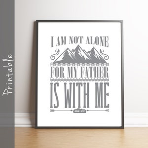 I Am Not Alone For My Father Is With Me Christian Poster Bible Quote Printable John 16 32