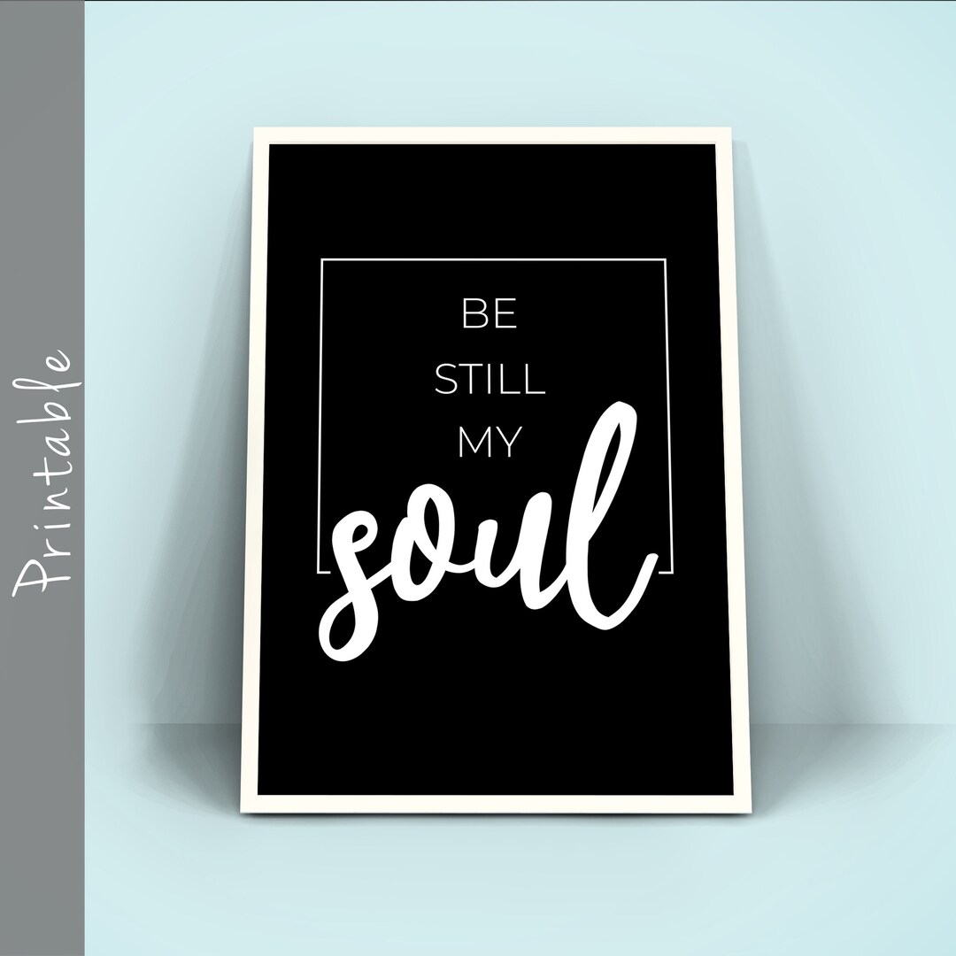 Be Still My Soul Printable Wall Art, Motivational Quote - Etsy