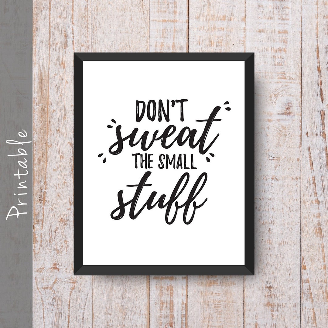 Don't Sweat The Small Stuff Quotes Pdf Don't Sweat the Small Stuff Printable Inspirational Quote Wall Art - Etsy