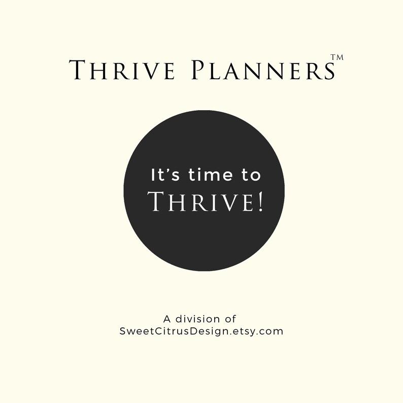 May include: Black and white logo for Thrive Planners, a division of SweetCitrusDesign.etsy.com. The logo features a black circle with the text "It's time to THRIVE!" in white.