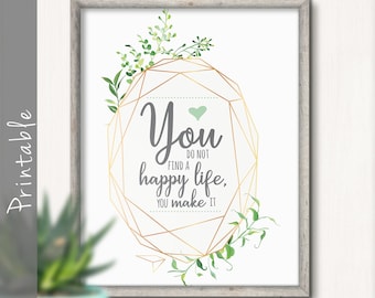 You Do Not Find A Happy Life You Make It Printable Motivational Quote