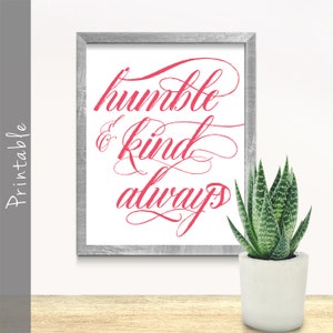 Humble and Kind Always Printable Inspirational Quote