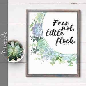May include: Printable wall art featuring a watercolor illustration of succulents with the quote "Fear not, little flock."  Luke 12:32.