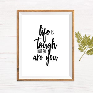 Life Is Tough But So Are You Motivational Quote Printable Wall Art Home Decor Inspirational Print